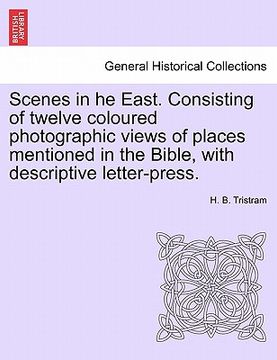 portada scenes in he east. consisting of twelve coloured photographic views of places mentioned in the bible, with descriptive letter-press. (en Inglés)