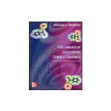 Libro Mecanismos De Reaccion En Quimica Organica William C Groutas Isbn 9789701032589 Comprar En Buscalibre