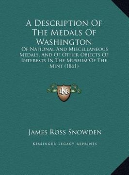 portada a   description of the medals of washington a description of the medals of washington: of national and miscellaneous medals, and of other objects oof