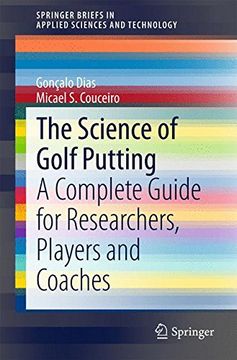 portada The Science of Golf Putting: A Complete Guide for Researchers, Players and Coaches (Springerbriefs in Applied Sciences and Technology) (en Inglés)