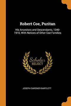 Libro Robert Coe, Puritan: His Ancestors and Descendants, 1340-1910 ...