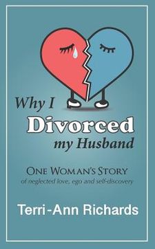 portada Why I Divorced My Husband: One Woman's Story of Neglected Love, Ego, and Self-Discovery (en Inglés)