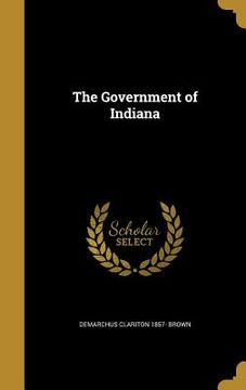 portada The Government of Indiana (en Inglés)