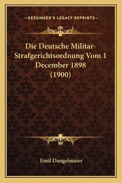 portada Die Deutsche Militar-Strafgerichtsordnung Vom 1 December 1898 (1900) (en Alemán)
