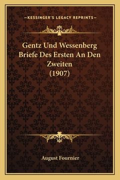 portada Gentz Und Wessenberg Briefe Des Ersten An Den Zweiten (1907) (en Alemán)