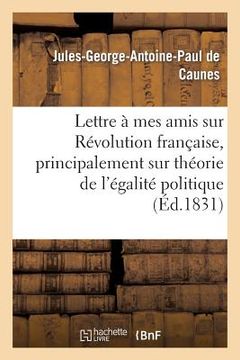 portada Lettre À Mes Amis Sur La Révolution Française, Et Principalement Sur Théorie de l'Égalité Politique