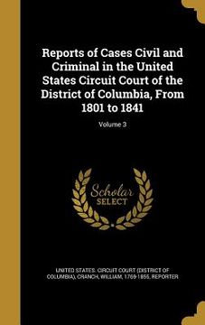 portada Reports of Cases Civil and Criminal in the United States Circuit Court of the District of Columbia, From 1801 to 1841; Volume 3