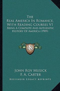portada the real america in romance, with reading courses v1: being a complete and authentic history of america (1909) (en Inglés)