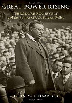 portada Great Power Rising: Theodore Roosevelt and the Politics of U. S. Foreign Policy (in English)