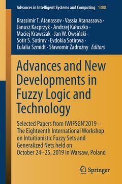 portada Advances and New Developments in Fuzzy Logic and Technology: Selected Papers from Iwifsgn'2019 - The Eighteenth International Workshop on Intuitionist (en Inglés)
