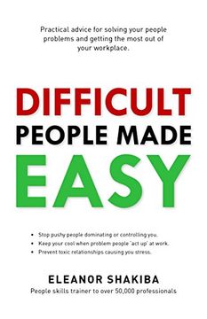 portada Difficult People Made Easy: Practical Advice for Solving Your People Problems and Getting the Most Out of Your Workplace (en Inglés)