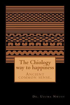 portada The Chiology way to happiness: Ancient common sense. (en Inglés)