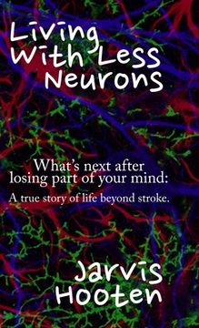 portada Living With Less Neurons: What's next after losing part of your mind: A true story of life beyond stroke. (en Inglés)