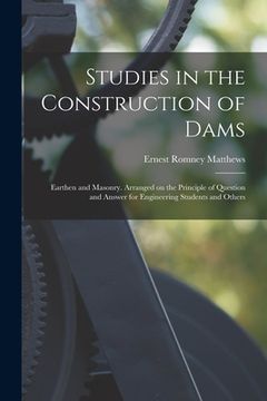 portada Studies in the Construction of Dams: Earthen and Masonry. Arranged on the Principle of Question and Answer for Engineering Students and Others