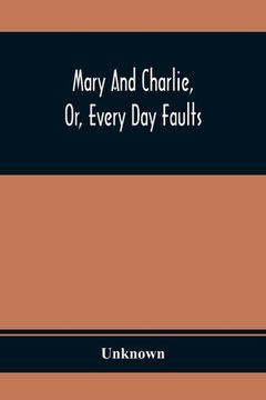 portada Mary And Charlie, Or, Every Day Faults (en Inglés)