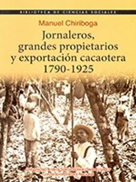 portada Jornaleros, grandes propietarios y exportación cacaotera, 1790-1925
