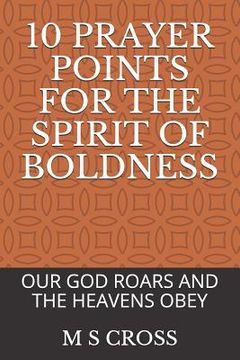 portada 10 Prayer Points for the Spirit of Boldness: Our God Roars and the Heavens Obey (en Inglés)