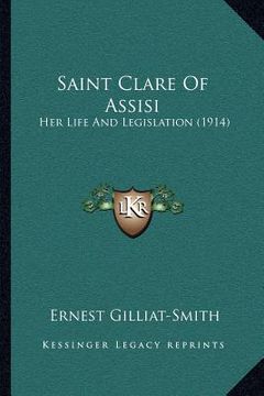 portada saint clare of assisi: her life and legislation (1914) (en Inglés)