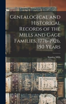 portada Genealogical and Historical Records of the Mills and Gage Families, 1776-1926, 150 Years (en Inglés)