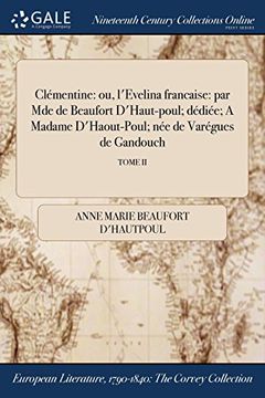portada Clémentine: ou, l'Evelina francaise: par Mde de Beaufort D'Haut-poul; dédiée; A Madame D'Haout-Poul; née de Varégues de Gandouch; TOME II