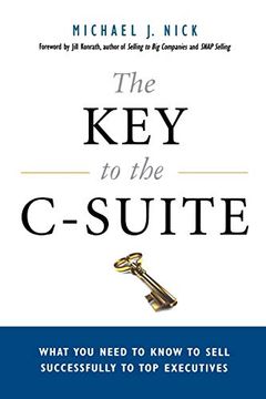 portada The key to the C-Suite: What you Need to Know to Sell Successfully to top Executives 