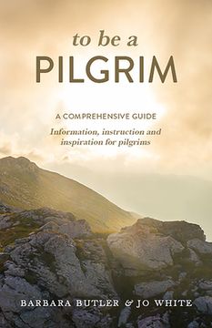 portada To Be a Pilgrim: A comprehensive guide - Information, instruction and inspiration for pilgrims (en Inglés)
