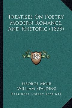 portada treatises on poetry, modern romance, and rhetoric (1839) (en Inglés)
