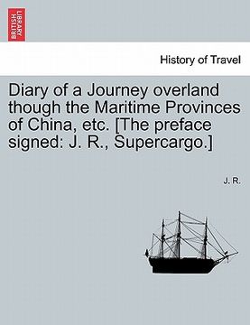 portada diary of a journey overland though the maritime provinces of china, etc. [the preface signed: j. r., supercargo.] (en Inglés)