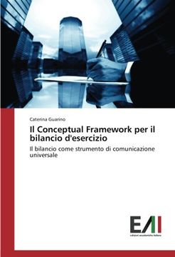 portada Il Conceptual Framework per il bilancio d'esercizio: Il bilancio come strumento di comunicazione universale (Italian Edition)