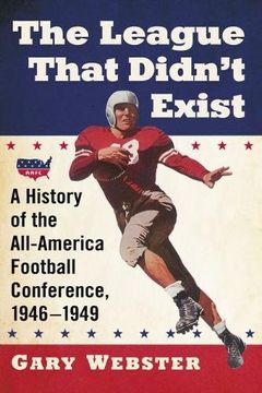 portada The League That Didn't Exist: A History of the All-American Football Conference, 1946-1949 (en Inglés)