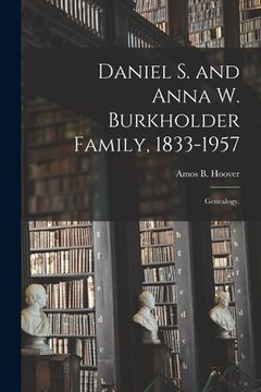 portada Daniel S. and Anna W. Burkholder Family, 1833-1957; Genealogy.