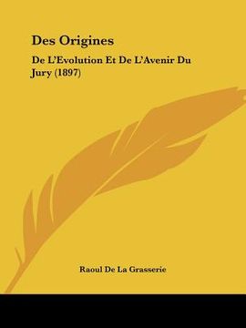 portada Des Origines: De L'Evolution Et De L'Avenir Du Jury (1897) (in French)