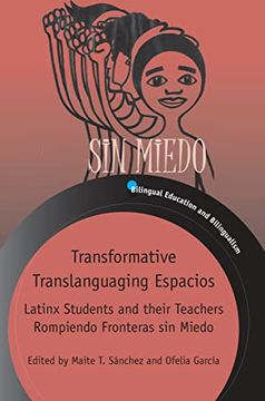 portada Transformative Translanguaging Espacios: Latinx Students and Their Teachers Rompiendo Fronteras sin Miedo: 133 (Bilingual Education & Bilingualism) (in English)