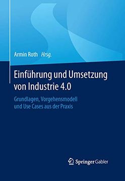 portada Einführung und Umsetzung von Industrie 4. 0: Grundlagen, Vorgehensmodell und use Cases aus der Praxis (in German)
