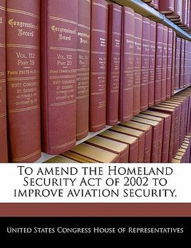 portada to amend the homeland security act of 2002 to improve aviation security. (en Inglés)