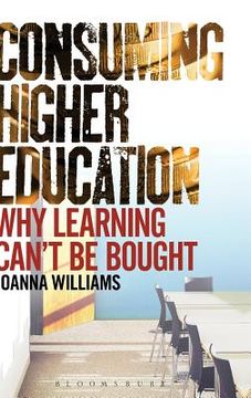 portada consuming higher education: why learning can't be bought (en Inglés)