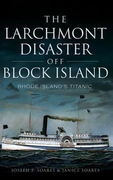 portada The Larchmont Disaster Off Block Island: Rhode Island's Titanic (en Inglés)