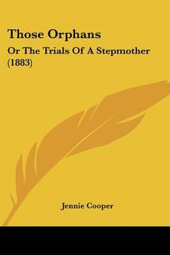 portada those orphans: or the trials of a stepmother (1883) (en Inglés)