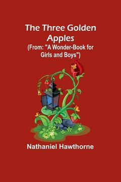 portada The Three Golden Apples (From: "A Wonder-Book for Girls and Boys") (in English)