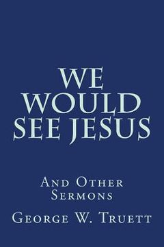 portada We Would See Jesus: And Other Sermons (en Inglés)