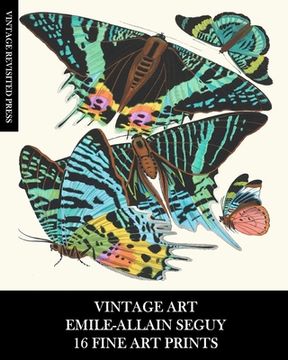 portada Vintage Art: Emile-Allain Seguy: 16 Fine Art Prints: Butterfly Ephemera for Framing, Decoupage, Collage and Mixed Media (en Inglés)