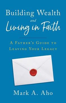 portada Building Wealth and Living in Faith: A Father's Guide to Leaving Your Legacy (en Inglés)