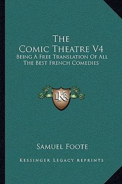 portada the comic theatre v4: being a free translation of all the best french comedies (in English)