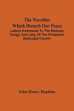 portada The Novelties Which Disturb our Peace: Letters Addressed to the Bishops, Clergy, and Laity of the Protestant Episcopal Church (in English)