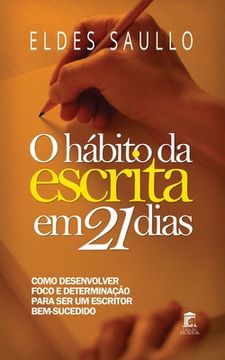 portada O Hábito da Escrita Em 21 Dias: Como desenvolver foco e determinação para ser um escritor bem-sucedido (en Portugués)