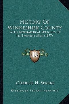 portada history of winneshiek county: with biographical sketches of its eminent men (1877) (en Inglés)
