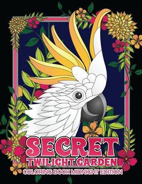 portada Secret Twilight Garden Coloring Book Midnight Edition: Enter a Whimsical Zen Garden with Adorable Animals and Magical Floral Patterns - Adult Coloring (en Inglés)