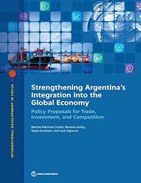 portada Strengthening Argentina's Integration Into the Global Economy: Policy Proposals for Trade, Investment, and Competition (International Development in Focus) (en Inglés)