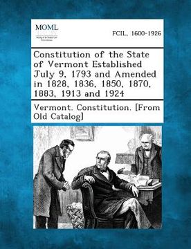 portada Constitution of the State of Vermont Established July 9, 1793 and Amended in 1828, 1836, 1850, 1870, 1883, 1913 and 1924