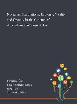 portada Nocturnal Fabulations: Ecology, Vitality and Opacity in the Cinema of Apichatpong Weerasethakul (en Inglés)
